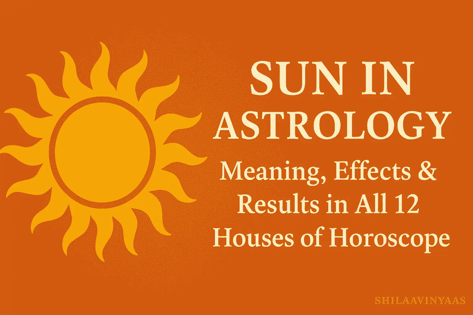 Sun in Astrology – Meaning, Effects & Results in All 12 Houses of Horoscope